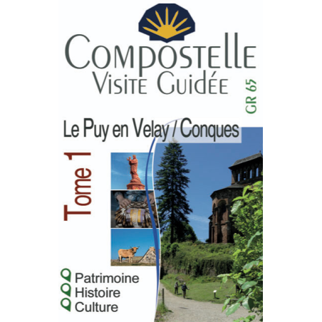 Compostelle Visite Guidée Tome 1 : Puy-en-Velay à Conques - guide de tourisme culturel